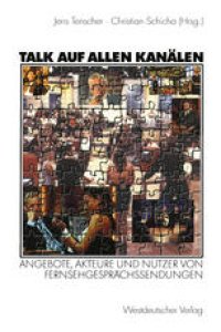 cover of the book Talk auf allen Kanalen: Angebote, Akteure und Nutzer von Fernsehgesprachssendungen