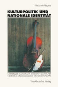 cover of the book Kulturpolitik und nationale Identitat: Studien zur Kulturpolitik zwischen staatlicher Steuerung und gesellschaftlicher Autonomie