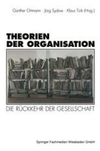 cover of the book Theorien der Organisation: Die Ruckkehr der Gesellschaft