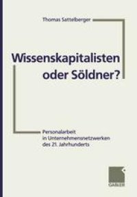 cover of the book Wissenskapitalisten oder Soldner?: Personalarbeit in Unternehmensnetzwerken des 21. Jahrhunderts