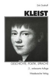 cover of the book Kleist: Geschichte, Politik, Sprache: Aufsatze zu Leben und Werk Heinrich von Kleists