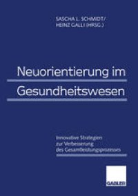 cover of the book Neuorientierung im Gesundheitswesen: Innovative Strategien zur Verbesserung des Gesamtleistungsprozesses