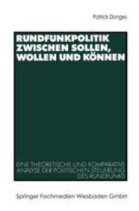 cover of the book Rundfunkpolitik zwischen Sollen, Wollen und Können: Eine theoretische und komparative Analyse der politischen Steuerung des Rundfunks