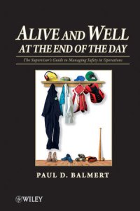 cover of the book Alive and Well at the End of the Day: The Supervisor's Guide to Managing Safety in Operations