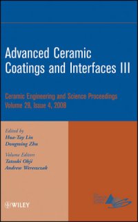 cover of the book Advanced Ceramic Coatings and Interfaces III: Ceramic Engineeing and Science Proceedings, Volume 29, Issue 4