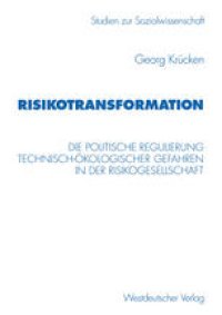 cover of the book Risikotransformation: Die politische Regulierung technisch-okologischer Gefahren in der Risikogesellschaft