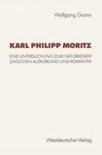 cover of the book Karl Philipp Moritz: Eine Untersuchung zum Naturbegriff zwischen Aufklarung und Romantik