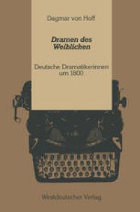 cover of the book Dramen des Weiblichen: Deutsche Dramatikerinnen um 1800