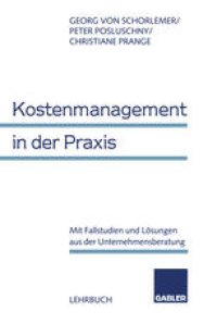 cover of the book Kostenmanagement in der Praxis: Mit Fallstudien und Lösungen aus der Unternehmensberatung