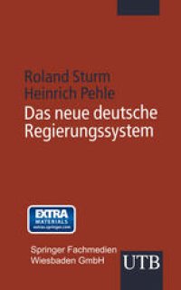 cover of the book Das neue deutsche Regierungssystem: Die Europäisierung von Institutionen, Entscheidungsprozessen und Politikfeldern in der Bundesrepublik Deutschland