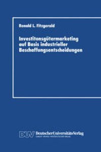 cover of the book Investitonsgutermarketing auf Basis industrieller Beschaffungsentscheidungen: Entscheidungsprozesse beim Kauf von Industrieanlagen