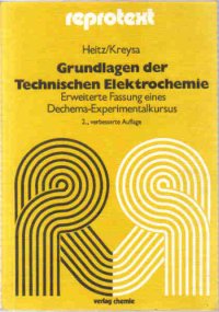 cover of the book Grundlagen der Technischen Elektrochemie: Erweiterte Fassung eines Dechema-Experimentalkursus