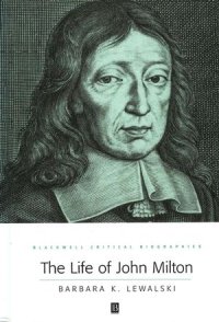 cover of the book The Life of John Milton: A Critical Biography, Revised Edition