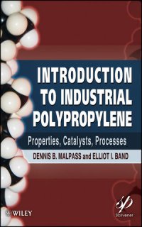 cover of the book Introduction to Industrial Polypropylene: Properties, Catalysts Processes